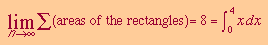 Limit Sum of areas of rectangles = 8 = int(x, dx, 0, 4)